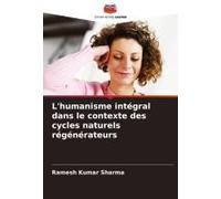 L'humanisme Intégral Dans Le Contexte Des Cycles Naturels Régénérateurs