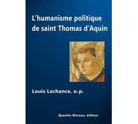 L'humanisme politique de saint Thomas d'Aquin - Louis Lachance - Quentin Moreau - broché - Etude