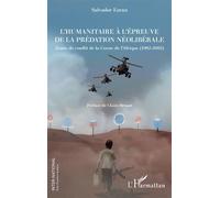 L'humanitaire à l'épreuve de la prédation néolibérale Zones de conflit de la Corne de l'Afrique (1982-2002) - Salvador Ezran - L'harmattan - broché - Essai