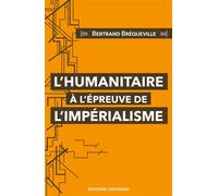 L'Humanitaire à l'épreuve de l'impérialisme - Bertrand Bréqueville - Critiques Eds - broché - Essai