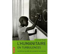 L'humanitaire En Turbulences - Les Ong Face Aux Défis De La Solidarité Internationale