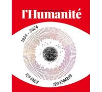 L'humanité 1904-2024 - 120 Ans, 120 Unes, 120 Regards