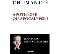 L'Humanité, apothéose ou apocalypse ? Jean-Louis Servan-Schreiber (Auteur)