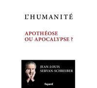 L'Humanité, apothéose ou apocalypse ? - Jean-Louis Servan-Schreiber - Fayard - broché - Essai