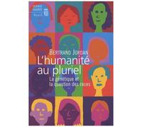 L'humanité Au Pluriel - La Génétique Et La Question Des Races