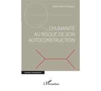 L'humanité au risque de son autoconstruction - Jean-Denis Dupuy - L'harmattan - broché - Essai