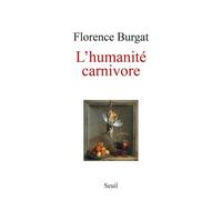 L'Humanité carnivore - Florence Burgat - Seuil - broché - Essai
