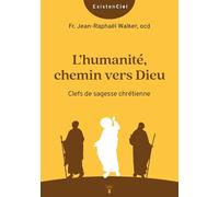 L'humanité, chemin vers Dieu: Clefs de sagesse chrétienne