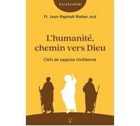 L'humanité, chemin vers Dieu Clefs de sagesse chrétienne - Frère Jean-Raphaël Walker - Du Carmel Eds - broché - Essai