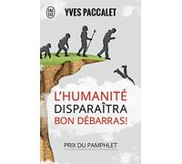 L'humanité disparaîtra, bon débarras !