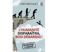 L'humanité disparaîtra, bon débarras !