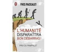 L'humanité disparaîtra, bon débarras ! de Paccalet, Yves (2007) Poche