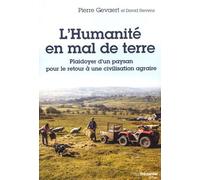 L'humanité En Mal De Terre - Plaidoyer D'un Paysan Pour Le Retour À Une Civilisation Agraire