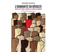 L'humanité En Révolte - Notre Lutte Pour Le Travail Et Le Droit Au Bonheur