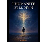 L'Humanité et le Divin: Une Odyssée Éternelle à Travers le Temps, les Cultures et l'Âme Humaine