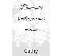 L'humanité révélée par mes visions