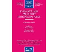 L'humanité saisie par le droit international public Ouvrage honoré du prix de thèse de l'école doctorale de droit de l'université mo - Catherine Le Bris - Lgdj - broché - Etude