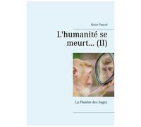 L'humanité Se Meurt - Tome 2, La Planète Des Sages