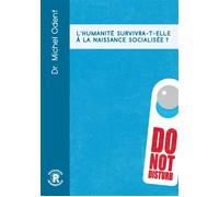 L'Humanité survivra-t-elle à la naissance socialisée ? - Michel Odent - Ressources Primordiales - broché - Essai