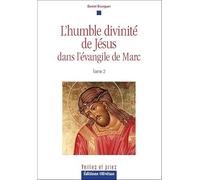 L'humble divinité de Jésus dans l'évangile de Marc Tome 2