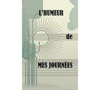 L'humeur de mes journées: Carnet à remplir avec simplicité pour noter ses humeurs, 95 pages crème, pour une période de 6 mois. Format 13*21cm.