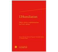 L'humiliation - Droit, Récits Et Représentations (Xiie-Xxie Siècles)
