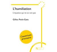 L'humiliation: L'injustice qui ne se voit pas