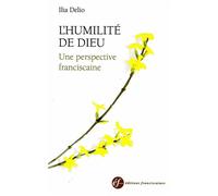 L'humilité de Dieu, une perspective franciscaine 2 - Ilia Delio - Franciscaines Eds - broché - Essai