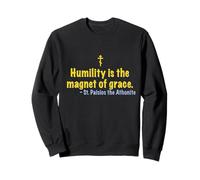 L'humilité de Saint Paisios est l'aimant de la grâce. Sweatshirt