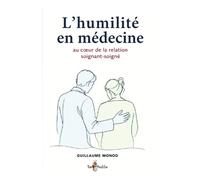 L'humilité en médecine, au coeur de la relation médecin-malade - Guillaume Monod - Tom Pousse - broché - Essai