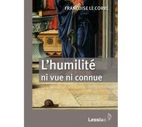 L'humilité Ni vue, ni connue - Françoise Le Corre - Lessius Eds - broché - Essai