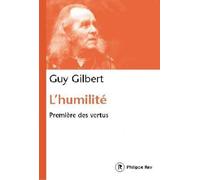 L'Humilité, première des vertus Première des vertus - Guy Gilbert - Philippe Rey - broché - Essai