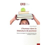 L'humour dans la littérature de jeunesse Peut-on enseigner la compréhension du comique à l'école ? - Clémence Beauclair - Universitaires Europeennes - broché - Livre