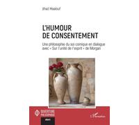 L'humour de consentement Une philosophie du soi comique en dialogue avec « Sur l’unité de l’esprit » de Morgan - Jihad Maalouf - L'harmattan - broché - Essai