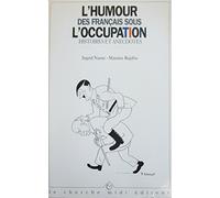 L'humour des Français sous l'Occupation: Histoires et anecdotes