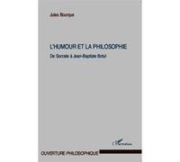 Jules Bourque – L'humour et la philosophie – De Socrate à Jean-Baptiste Botul – Broché