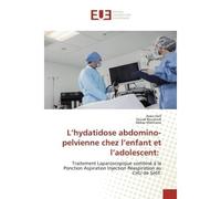 L'hydatidose abdomino-pelvienne chez l'enfant et l'adolescent: Traitement Laparoscopique combiné à la Ponction Aspiration Injection Réaspiration au CHU de Sétif. - Assia Haif - Universitaires Europeen