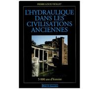 L'hydraulique Dans Les Civilisations Anciennes - 5000 Ans D'histoire