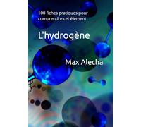 L'hydrogène: 100 fiches pratiques pour comprendre cet élément