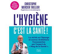 L'Hygiène, c'est la santé ! Les conseils d'un pro de l'hygiène pour rester en bonne santé ! - Christophe Mercier Thellier - Harpercollins - broché - Essai