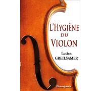 L'Hygiène du violon De l'Alto et du Violoncelle - Lucien Greilsamer - Decoopman Eds - broché - Monographie