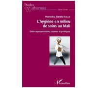 L'hygiène En Milieu De Soins Au Mali - Entre Représentations, Normes Et Pratiques