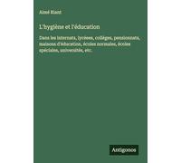 L'hygiène et l'éducation: Dans les internats, lycéees, colléges, pensionnats, maisons d'éducation, écoles normales, écoles spéciales, universités, etc.