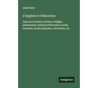L'hygiène et l'éducation: Dans les internats, lycéees, colléges, pensionnats, maisons d'éducation, écoles normales, écoles spéciales, universités, etc.
