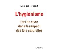 L'hygiénisme - L'art de vivre dans le respect des lois naturelles