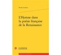 L'Hymne dans la poésie française de la Renaissance Nicolas Lombart (Auteur), Mireille Huchon (Collection dirigée par), François Roudaut (Collection dirigée par)