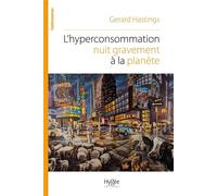 L'hyperconsommation nuit gravement à la planète Pourquoi et comment résister au commerce de masse - Gerard Hastings - Hygee - broché - Guide