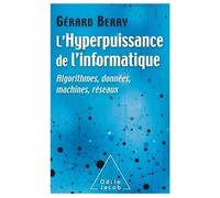 L'Hyperpuissance de l'informatique Algorithmes,données,machines, réseaux - Gérard Berry - Odile Jacob - broché - Guide