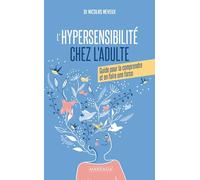 L'hypersensibilité chez l'adulte: Guide pour la comprendre et en faire une force