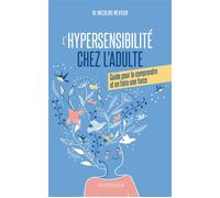 L'hypersensibilité chez l'adulte Guide pour la comprendre et en faire une force - Nicolas Neveux - Mardaga - broché - Guide